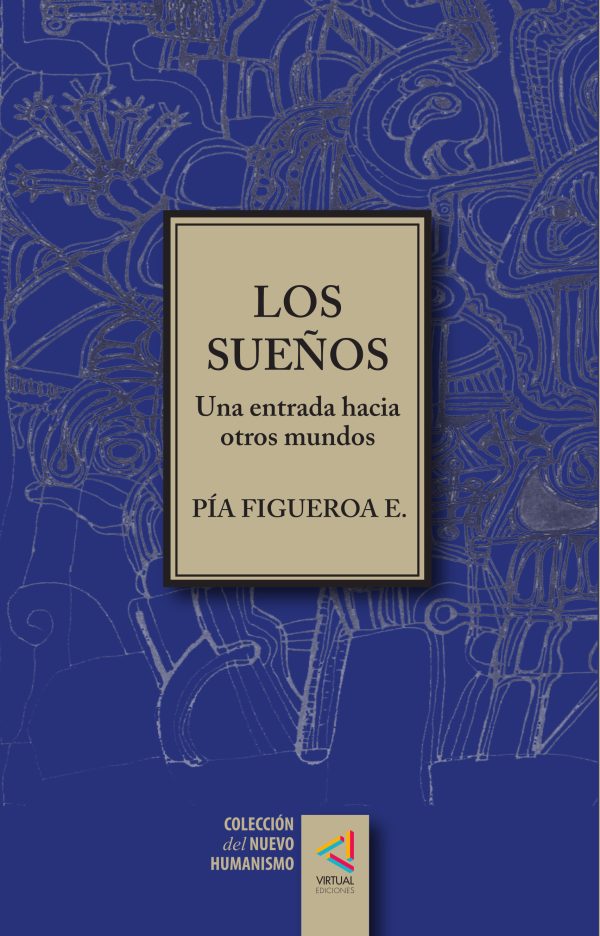 [Colección del Nuevo Humanismo] Los sueños. Una entrada hacia otros mundos - Pía Figueroa E.